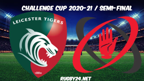 Leicester Tigers vs Ulster Rugby Full Match Replay 2021 Rugby Challenge Cup Seni-Final