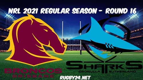 Brisbane Broncos vs Cronulla Sharks Full Match Replay 2021 NRL Round 16