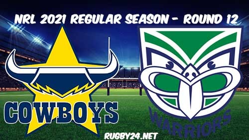 North Queensland Cowboys vs New Zealand Warriors Full Match Replay 2021 NRL Round 12