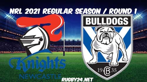 Newcastle Knights vs Canterbury Bulldogs Full Match Replay 2021 NRL Round 1