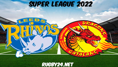 Leeds Rhinos vs Catalans Dragons 24.02.2022 Full Match Replay - Super League
